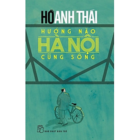 Hướng Nào Hà Nội Cũng Sông (Tái Bản 2016)